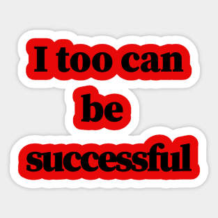 I too can be successful Sticker